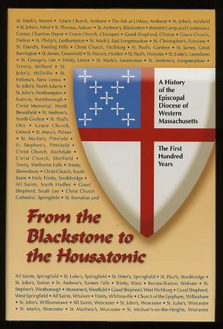 From the Blackstone to the Housatonic: A History of the Episcopal Diocese of Western Massachusetts: The First Hundred Years