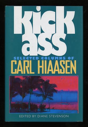 Kick Ass: Selected Columns of Carl Hiaasen [*SIGNED*]