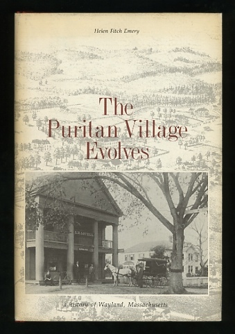 The Puritan Village Evolves; a history of Wayland, Massachusetts