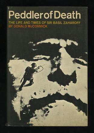 Peddler of Death: The Life and Times of Sir Basil Zaharoff