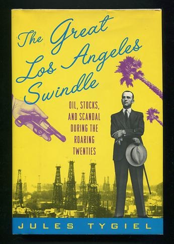 The Great Los Angeles Swindle: Oil, Stocks, and Scandal During the Roaring Twenties
