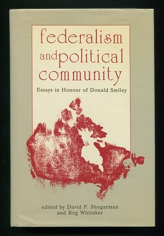 Federalism and Political Community: Essays in Honour of Donald Smiley