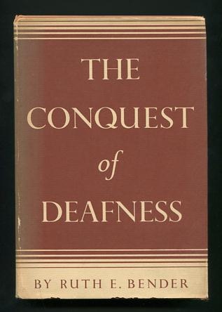 The Conquest of Deafness: A History of the Long Struggle to Make Possible Normal Living to Those Handicapped by Lack of Normal Hearing [*SIGNED* with an interesting assocation]