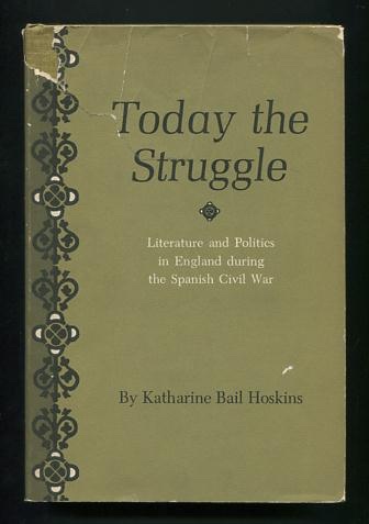 Today the Struggle: Literature and Politics in England during the Spanish Civil War