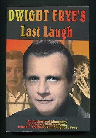 Dwight Frye's Last Laugh: An Authorized Biography