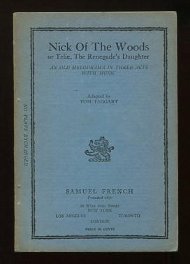 Nick of the Woods; or Telie, the Renegade's Daughter; an old melodrama in three acts with music