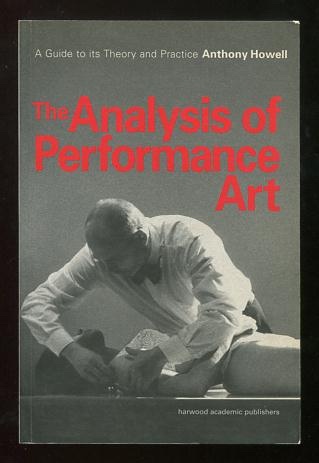 The Analysis of Performance Art; a guide to its theory and practice
