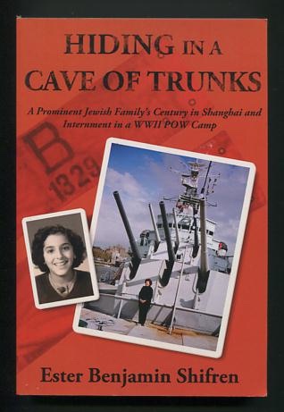 Hiding in a Cave of Trunks: A Prominent Jewish Family's Century in Shanghai and Internment in a WWII POW Camp [*SIGNED*]