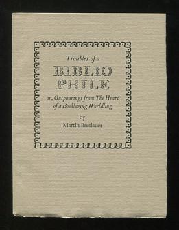 Troubles of a Bibliophile; or, Outpourings from The Heart of a Bookloving Worldling [*SIGNED* by the printer]