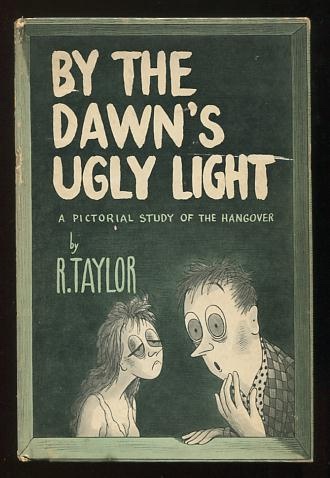 By the Dawn's Ugly Light: A Pictorial Study of the Hang-Over
