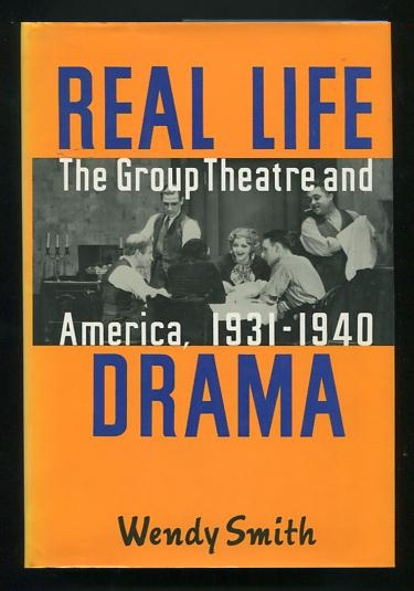 Real Life Drama: The Group Theatre and America, 1931-1940