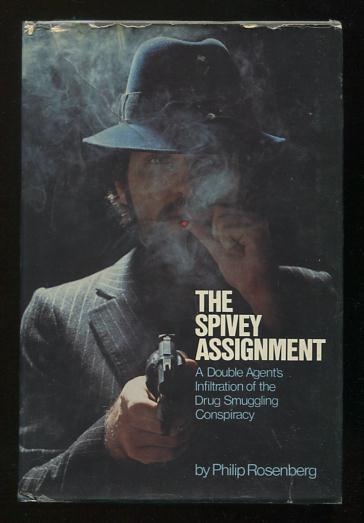 The Spivey Assignment: A Double Agent's Infiltration of the Drug Smuggling Conspiracy
