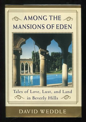Among the Mansions of Eden: Tales of Love, Lust, and Land in Beverly Hills [*SIGNED*]
