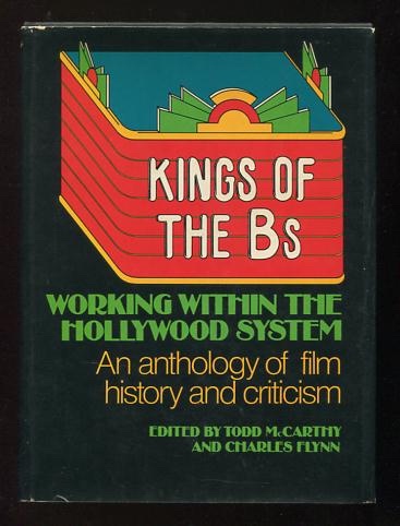 Kings of the Bs: Working Within the Hollywood System: An Anthology of Film History and Criticism [*SIGNED* by the co-editor]