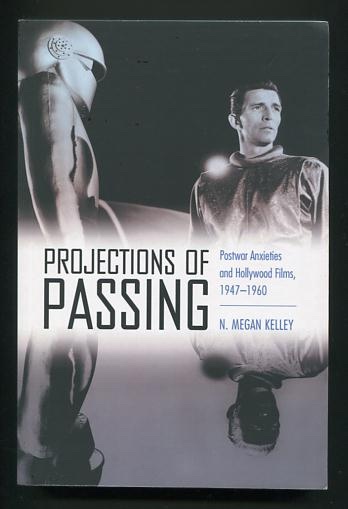 Projections of Passing: Postwar Anxieties and Hollywood Films, 1947-1960