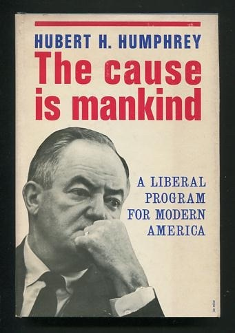 The Cause is Mankind: A Liberal Program for Modern America [*SIGNED*]