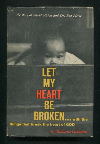 Let My Heart Be Broken.with the things that break the heart of GOD