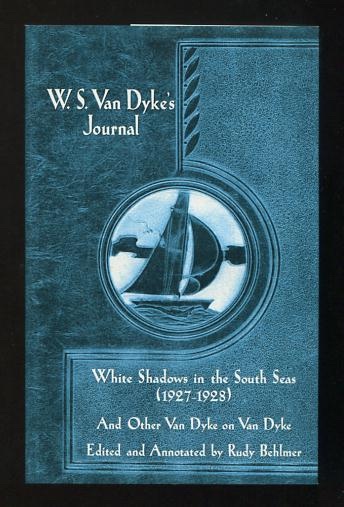 W.S. Van Dyke's Journal: White Shadows in the South Seas (1927-1928), and Other Van Dyke on Van Dyke