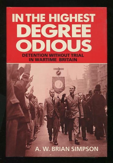 In the Highest Degree Odious: Detention Without Trial in Wartime Britain