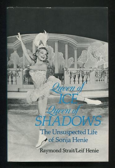 Queen of Ice, Queen of Shadows: The Unsuspected Life of Sonja Henie