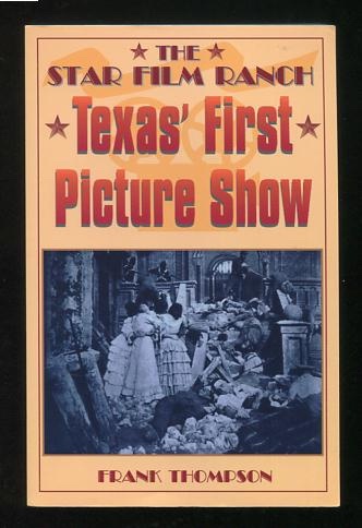 The Star Film Ranch: Texas' First Picture Show