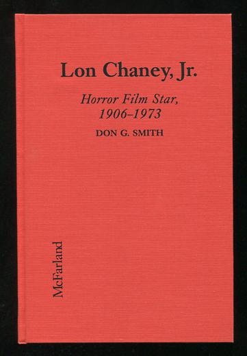Lon Chaney, Jr.: Horror Film Star, 1906-1973