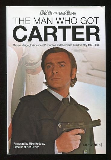 The Man Who Got Carter: Michael Klinger, Independent Production and the British Film Industry, 1960-1980