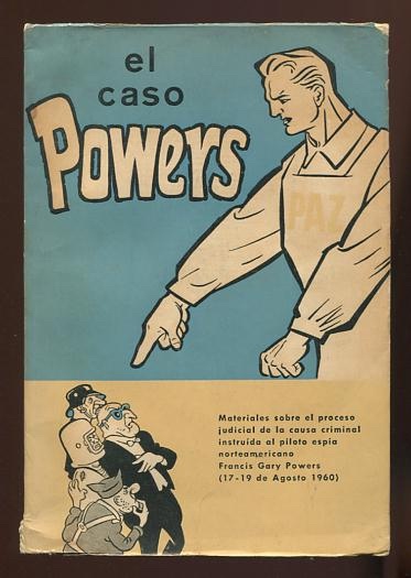 El caso Powers; materiales sobre el proceso judicial de la causa criminal instruida al piloto espa norteamericano Francis Gary Powers (17-19 de Agosto 1960) [The Powers case; materials on the judicial process of the criminal case, etc.]