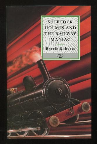 Sherlock Holmes and the Railway Maniac; Man from Hell; a narrative believed to be from the pen of John H. Watson, MD