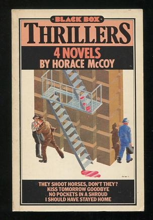 4 Novels: They Shoot Horses, Don't They; Kiss Tomorrow Goodbye; No Pockets in a Shroud; I Should Have Stayed Home