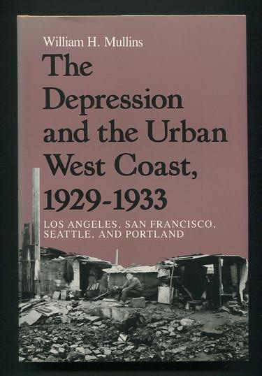 The Depression and the Urban West Coast, 1929-1933: Los Angeles, San Francisco, Seattle and Portland