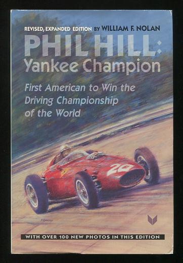 Phil Hill: Yankee Champion [revised, expanded edition]