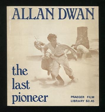 Allan Dwan: The Last Pioneer