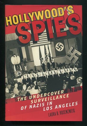 Hollywood's Spies: The Undercover Surveillance of Nazis in Los Angeles