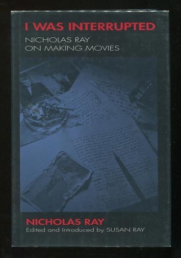 I Was Interrupted: Nicholas Ray on Making Movies