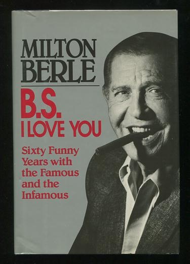 B.S. I Love You: Sixty Funny Years with the Famous and the Infamous [*SIGNED*]