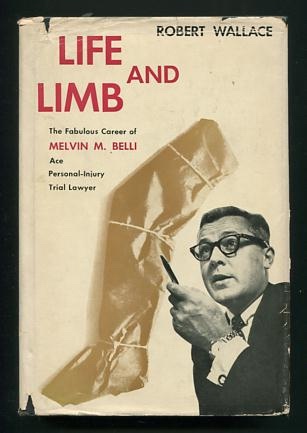 Life and Limb: An Account of the Career of Melvin M. Belli, Personal-Injury Trial Lawyer [*SIGNED* by Belli]